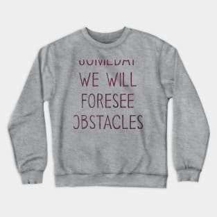 Someday We Will Foresee Obstacles Crewneck Sweatshirt